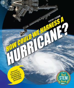 Paperback How Could We Harness a Hurricane?: Discover the Science Behind This Incredible Weather Wonder! Book