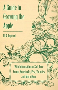 Paperback A Guide to Growing the Apple with Information on Soil, Tree Forms, Rootstocks, Pest, Varieties and Much More Book