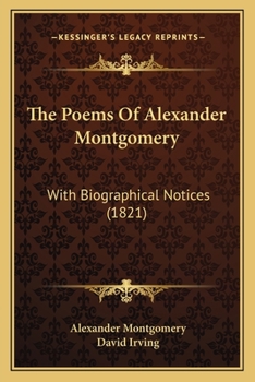 Paperback The Poems Of Alexander Montgomery: With Biographical Notices (1821) Book