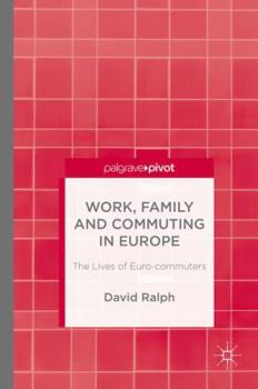 Hardcover Work, Family and Commuting in Europe: The Lives of Euro-Commuters Book