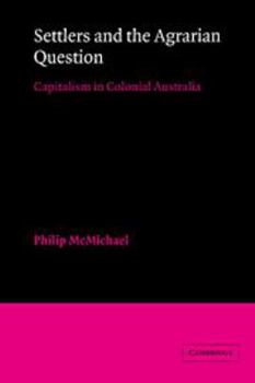 Hardcover Settlers and the Agrarian Question: Capitalism in Colonial Australia Book