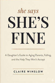 She says: She's Fine: A Daughter’s Guide to Aging Parents, Falling, and the Help They Won’t Accept