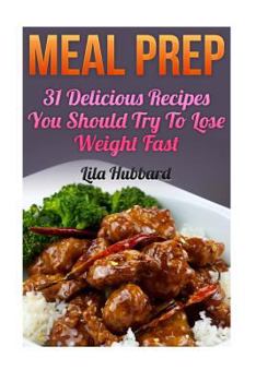 Paperback Meal Prep: 31 Delicious Recipes You Should Try To Lose Weight Fast Book
