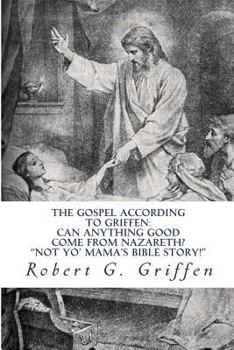 Paperback The Gospel According to Griffen: Can Anything Good Come from Nazareth Book