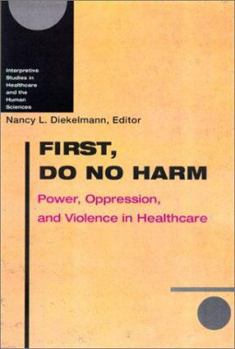 Hardcover First, Do No Harm: Power, Oppression, and Violence in Healthcare Book