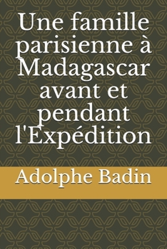 Paperback Une famille parisienne ? Madagascar avant et pendant l'Exp?dition [French] Book