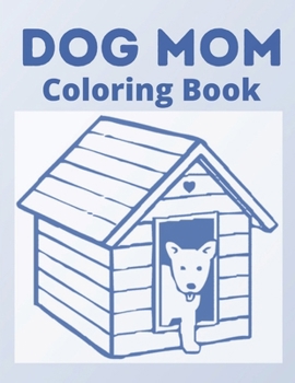 Dog Mom Coloring Book: dog mom quotes coloring book:Unique dog mom quotes coloring book