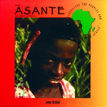 The Asante of West Africa (Celebrating the Peoples and Civilizations of Africa)