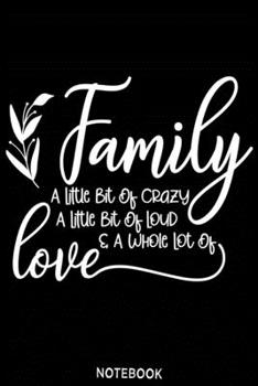 Paperback Family a little bit of crazy a little bit of loud and a whole lot of love Notebook: Blank Composition Book, family journal, Notebook for family: Lined Book