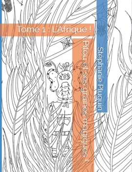 Paperback Pitou et ses graines magiques !: Tome 1: L'Afrique ! [French] Book