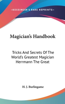 Magician's Handbook: Tricks And Secrets Of The World's Greatest Magician Herrmann The Great