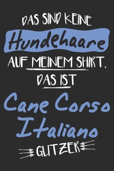 Das sind keine Hundehaare das ist Cane Corso Italiano Glitzer: 6x9 Zoll (ca. DIN A5) 110 Seiten Liniert I Notizbuch I Tagebuch I Notizen I Planer I ... Hunderasse Liebhaber (German Edition)