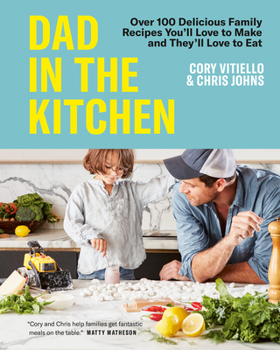 Hardcover Dad in the Kitchen: Over 100 Delicious Family Recipes You'll Love to Make and They'll Love to Eat Book