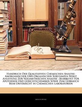 Paperback Handbuch Der Qualitativen Chemischen Analyse: Anorganischer Und Organischer Substanzen Nebst Anleitung Zur Volumetrischen Analyse; Bearbeitet Fur Apot [German] Book