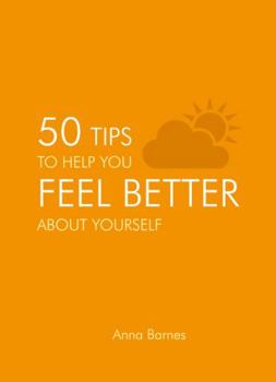 Hardcover 50 Tips to Help You Feel Better about Yourself Book