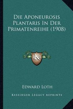 Paperback Die Aponeurosis Plantaris In Der Primatenreihe (1908) [German] Book