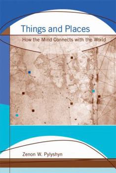 Things and Places: How the Mind Connects with the World - Book  of the Jean Nicod Lectures