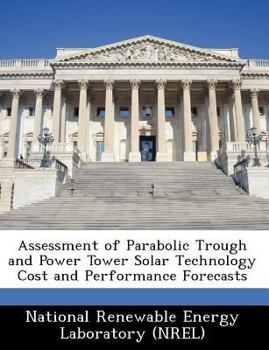 Assessment of Parabolic Trough and Power Tower Solar Technology Cost and Performance Forecasts