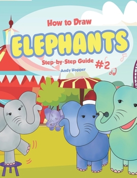 How to Draw Elephants  Step-by-Step Guide #2: Best Elephant Drawing Book for You and Your Kids