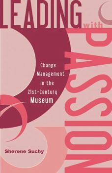 Paperback Leading with Passion: Change Management in the 21st-Century Museum Book