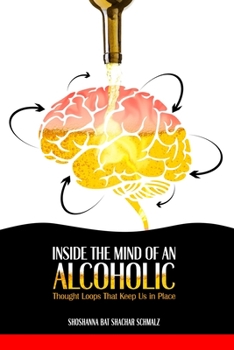 Paperback Inside the Mind of an Alcoholic: Thought Loops That Keep Us in Place Book