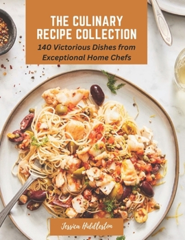 Paperback The Culinary Recipe Collection: 140 Victorious Dishes from Exceptional Home Chefs Book