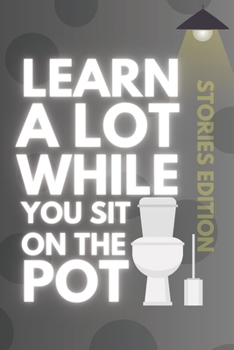 Paperback Learn A Lot While You Sit On The Pot: Short Stories Edition: Mini Stories for Quality Throne Time! Book