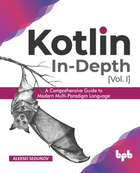 Paperback Kotlin In-Depth [Vol-I]: A Comprehensive Guide to Modern Multi-Paradigm Language (English Edition) Book