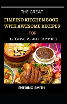 The Great Filipino Kitchen Book With Wholesome Recipes For Beginners And Dummies