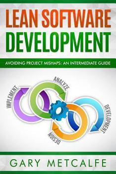 Paperback Lean Software Development: Avoiding Project Mishaps: A Guide Beyond the Basics Book