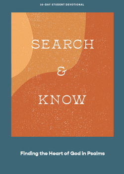 Search and Know - Teen Devotional: Finding the Heart of God in Psalms (Volume 3)