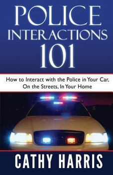 Paperback Police Interactions 101: How To Interact with the Police In Your Car, On the Streets, In Your Home Book