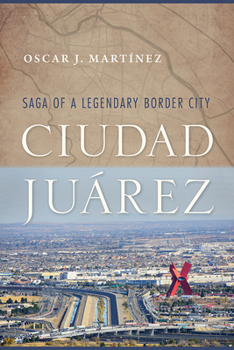 Paperback Ciudad Juárez: Saga of a Legendary Border City Book
