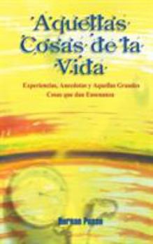 Paperback Aquellas Cosas de la Vida: Experiencias, Anecdotas y Aquellas Grandes Cosas que dan Ensenanza Book
