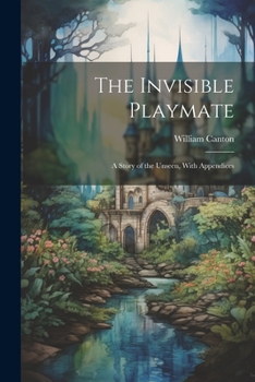 Paperback The Invisible Playmate: A Story of the Unseen, With Appendices Book