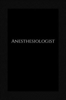Anesthesiologist: lined Notebook / journal to write ideas, perfect for a gift, men & women