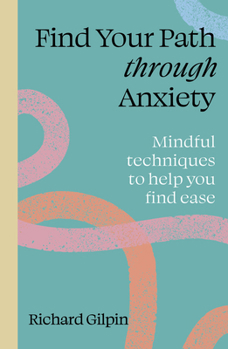 Paperback Find Your Path Through Anxiety: Mindful Techniques to Help You Find Ease Book