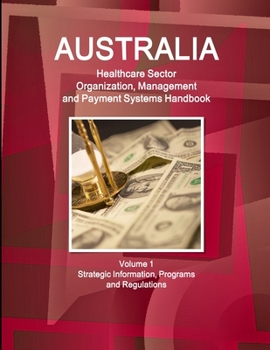 Paperback Australia Healthcare Sector Organization, Management and Payment Systems Handbook Volume 1 Strategic Information, Programs and Regulations Book