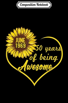 Paperback Composition Notebook: JUNE 1969 50 Years Of Being Awesome Sunflower Journal/Notebook Blank Lined Ruled 6x9 100 Pages Book