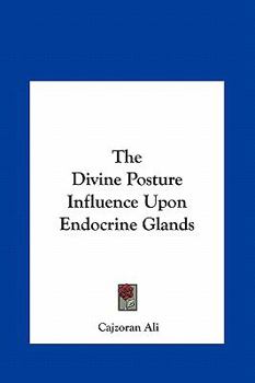 Hardcover The Divine Posture Influence Upon Endocrine Glands Book