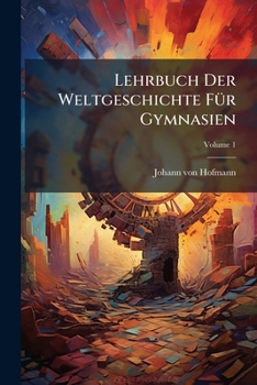 Lehrbuch Der Weltgeschichte Fur Gymnasien: Die Welt VOR Christo, Volume 1