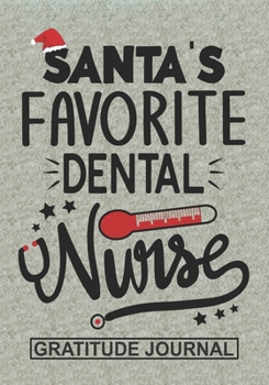 Santa's Favorite Dental Nurse - Gratitude Journal: Blank Lined Journal Notebooks Christmas Nurse Gift Dental Nursing Student and Nurse Graduation,Dental Nurse life Xmas Gift For Favorite Nurse