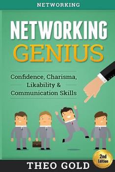 Paperback Networking: Networking Genius: Confidence, Charisma, Likability & Communication Skills Book