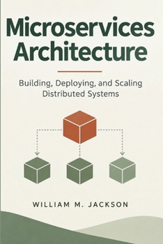 Paperback Microservices Architecture: Building, Deploying, and Scaling Distributed Systems Book