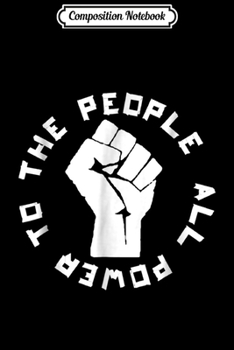 Composition Notebook: ALL POWER TO THE PEOPLE Panthers Party civil rights  Journal/Notebook Blank Lined Ruled 6x9 100 Pages