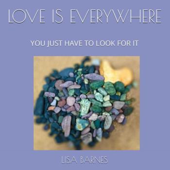 Paperback LOVE IS EVERYWHERE: YOU JUST HAVE TO LOOK FOR IT Book