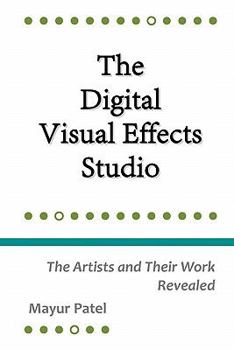Paperback The Digital Visual Effects Studio: The Artists and Their Work Revealed Book