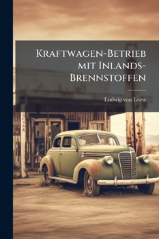 Paperback Kraftwagen-Betrieb Mit Inlands-Brennstoffen... [German] Book