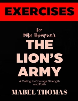 Exercise Book for Mike Thompson's The Lion's Army: A Calling to Courage Strength and Faith