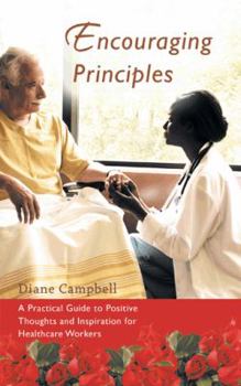 Paperback Encouraging Principles: A Practical Guide to Positive Thoughts and Inspiration for Healthcare Workers Book